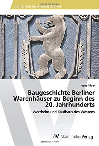 Baugeschichte Berliner Warenhäuser zu Beginn des 20. Jahrhunderts: Wertheim und Kaufhaus des Westens