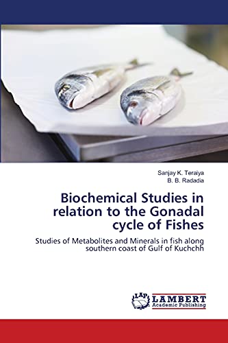 Biochemical Studies in relation to the Gonadal cycle of Fishes: Studies of Metabolites and Minerals in fish along southern coast of Gulf of Kuchchh