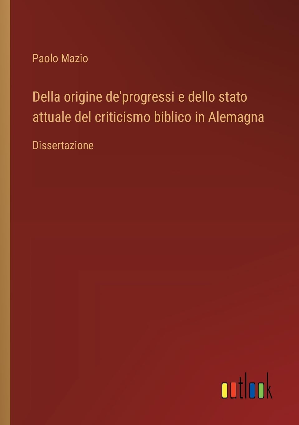 Della origine de'progressi e dello stato attuale del criticismo biblico in Alemagna: Dissertazione