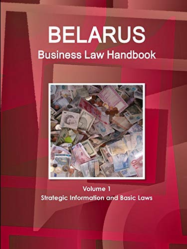 Belarus Business Law Handbook Volume 1 Strategic Information and Basic Laws (World Strategic and Business Information Library)