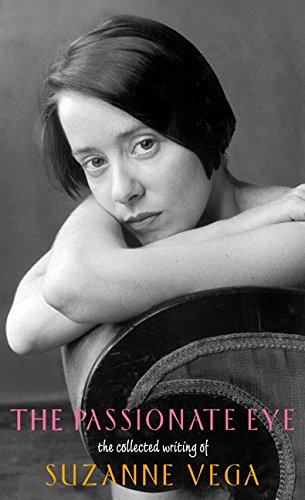 The Passionate Eye:: The Collected Writing of Suzanne Vega: The Collected Writings of Suzanne Vega