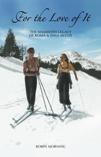 For the Love of It: The Mammoth Legacy of Roma and Dave McCoy: The Mammoth Legacy of Roma & Dave McCoy