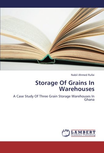 Storage Of Grains In Warehouses: A Case Study Of Three Grain Storage Warehouses In Ghana