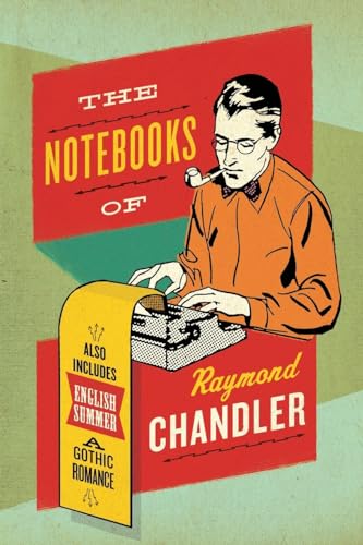 The Notebooks of Raymond Chandler: And English Summer: A Gothic Romance