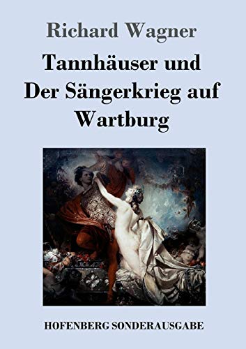 Tannhäuser und Der Sängerkrieg auf Wartburg: Große romantische Oper in drei Akten