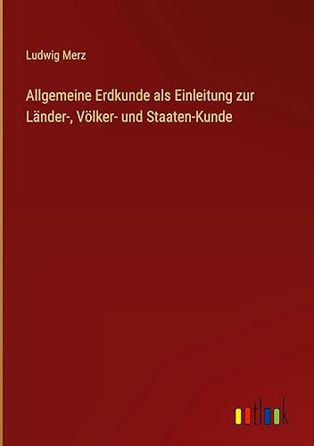Allgemeine Erdkunde als Einleitung zur Länder-, Völker- und Staaten-Kunde