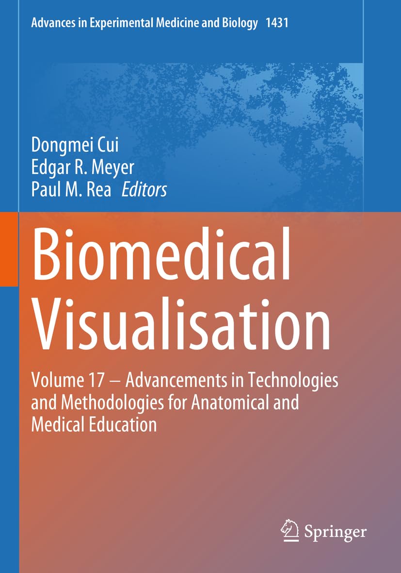 Biomedical Visualisation: Volume 17 ‒ Advancements in Technologies and Methodologies for Anatomical and Medical Education (Advances in Experimental Medicine and Biology, 1431, Band 1431)
