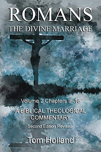 Romans The Divine Marriage Volume 2 Chapters 9-16: A Biblical Theological Commentary, Second Edition Revised (Romans the Divines Marriage, Band 2)