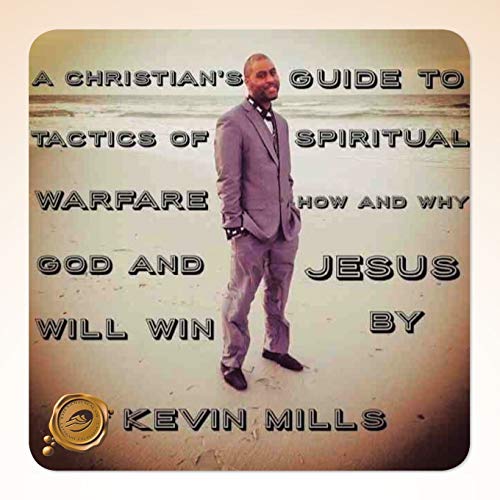 A Christian's Guide To Tactics of Spiritual Warfare: How and Why God and Jesus Will Win