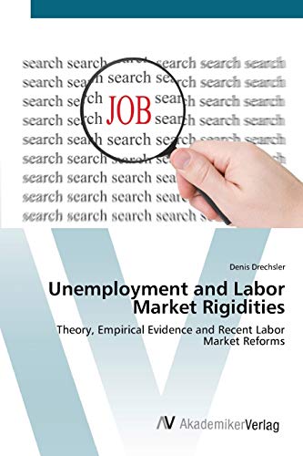 Unemployment and Labor Market Rigidities: Theory, Empirical Evidence and Recent Labor Market Reforms