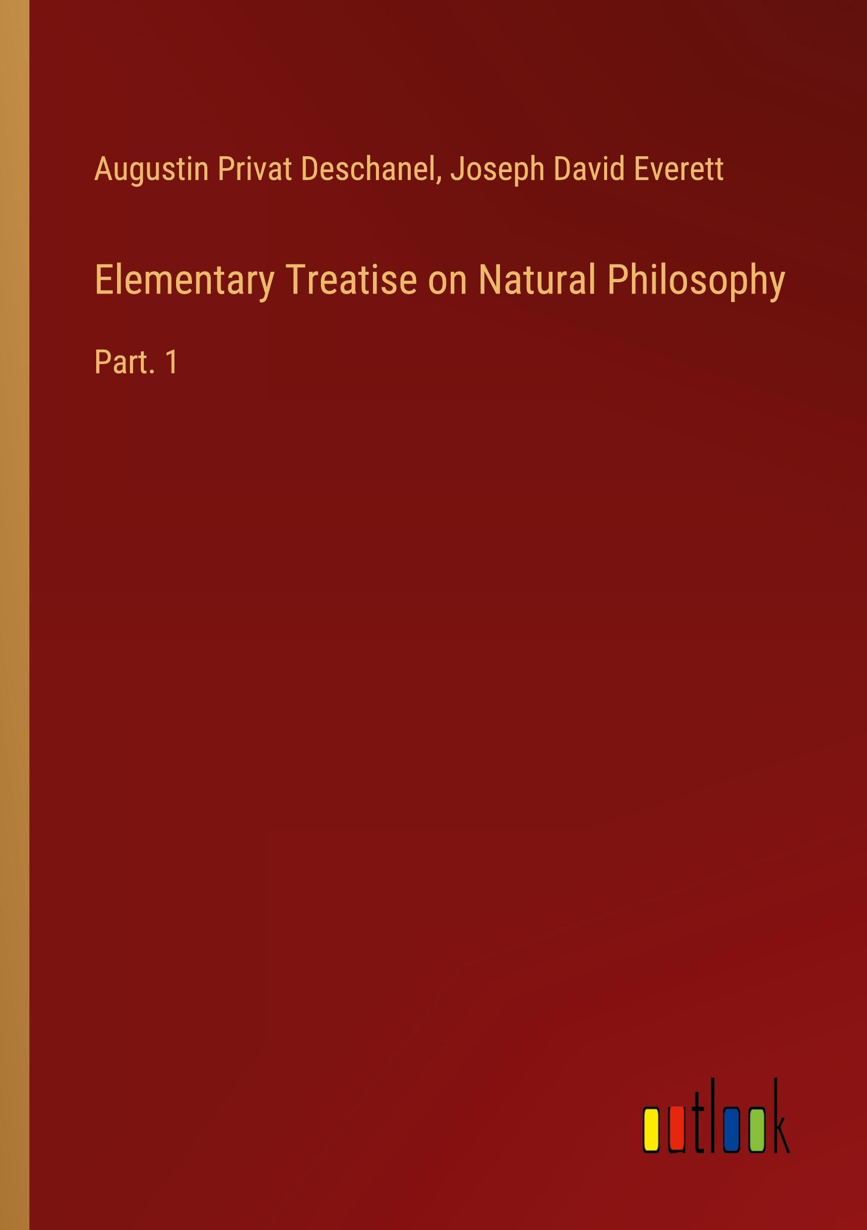Elementary Treatise on Natural Philosophy: Part. 1