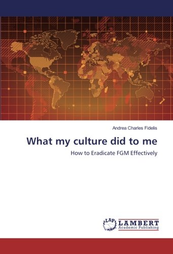 What my culture did to me: How to Eradicate FGM Effectively
