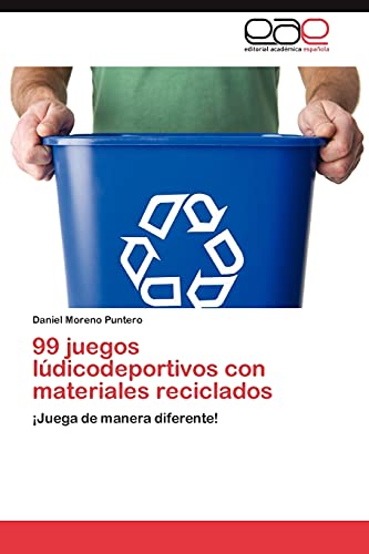 99 juegos lúdicodeportivos con materiales reciclados: ¡Juega de manera diferente!