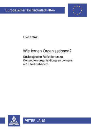 Wie lernen Organisationen?: Soziologische Reflexionen zu Konzepten organisationalen Lernens: ein Literaturbericht