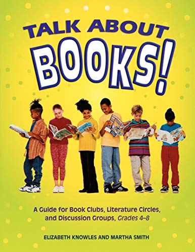 Talk about Books!: A Guide for Book Clubs, Literature Circles, and Discussion Groups, Grades 4-8