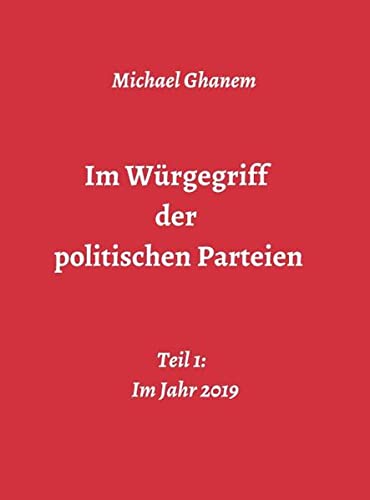 Im Würgegriff der politischen Parteien: Teil 1: Im Jahr 2019