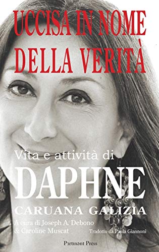 Uccisa in Nome della Verità: Vita e attività di Daphne Caruana Galizia