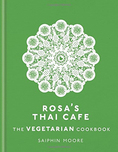 Moore, Saiphin: Rosa's Thai Cafe: The Vegetarian Cookbook