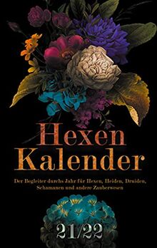 Hexenkalender 2021/2022 (Taschenbuch): Der Begleiter durchs Jahr für Hexen, Heiden, Druiden, Schamanen und andere Zauberwesen.