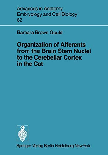 Organization of Afferents from the Brain Stem Nuclei to the Cerebellar Cortex in the Cat (Advances in Anatomy, Embryology and Cell Biology, 62, Band 62)