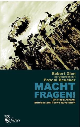 Macht Fragen!: Robert Zion im Gespräch mit Pascal Beucker (Fusées - Schriften zur Kultur, Gesellschaft und Politik)