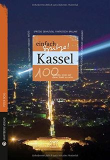 Kassel - einfach Spitze! 100 Gründe, stolz auf diese Stadt zu sein