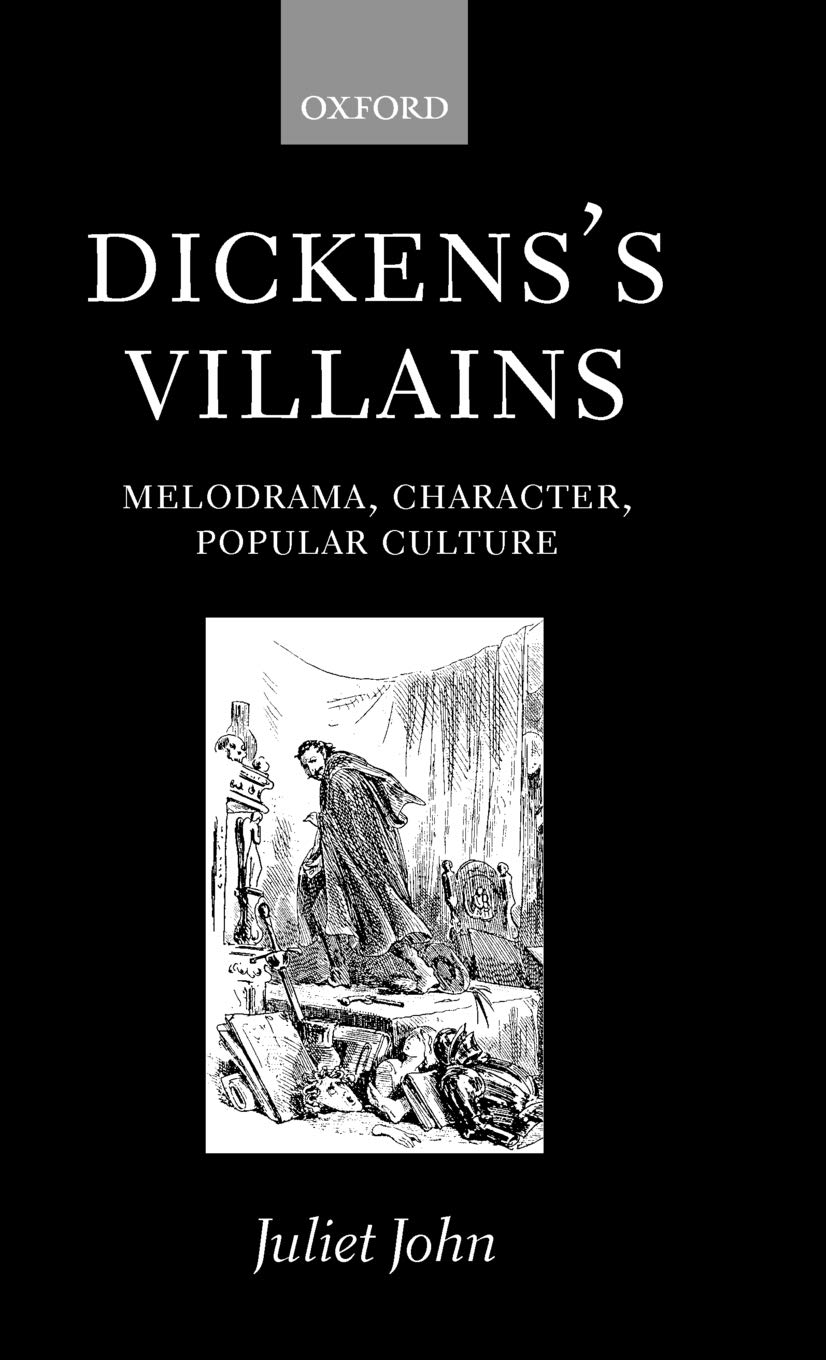Dicken's Villains: Melodrama, Character, Popular Culture