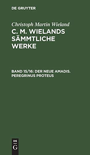 Christoph Martin Wieland: C. M. Wielands Sämmtliche Werke. Band 15/16: Erster Band, Aus: [sämmtliche Werke] [sämmtliche Werke] C. M. Wielands Sämmtliche Werke, 15/16