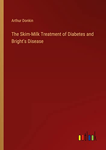The Skim-Milk Treatment of Diabetes and Bright's Disease