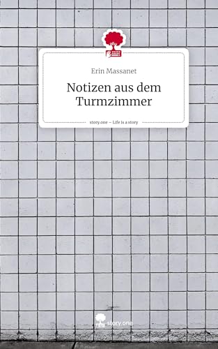 Notizen aus dem Turmzimmer. Life is a Story - story.one