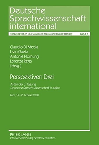 Perspektiven Drei: Akten der 3. Tagung Deutsche Sprachwissenschaft in Italien- Rom, 14.-16. Februar 2008 (Deutsche Sprachwissenschaft international)