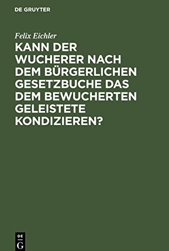 Kann der Wucherer nach dem Bürgerlichen Gesetzbuche das dem bewucherten Geleistete kondizieren?
