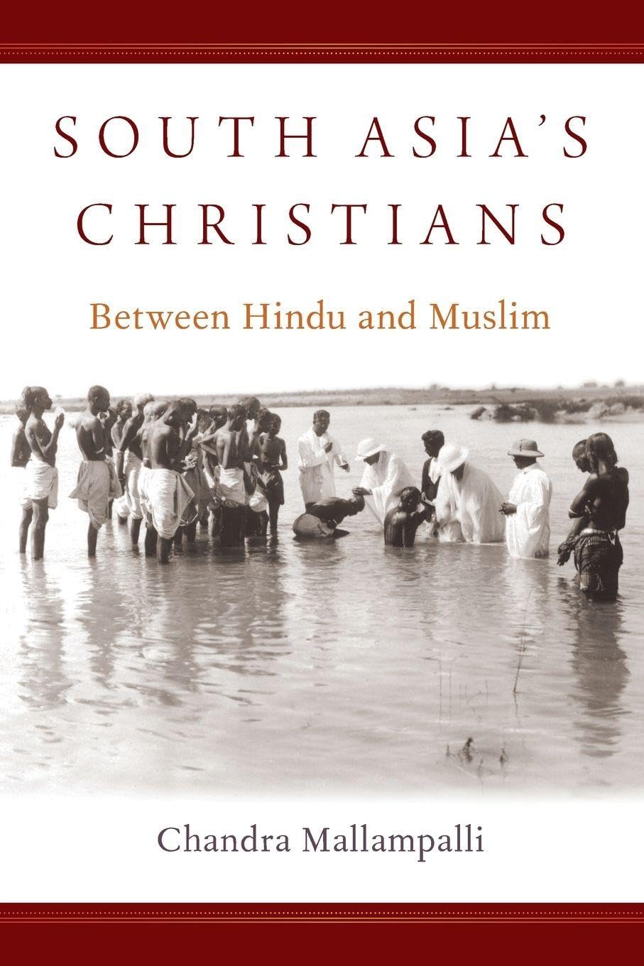 South Asia's Christians: Between Hindu and Muslim (Oxford Studies in World Christianity)
