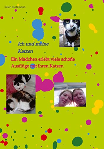 Ich und meine Katzen: Ein Mädchen erlebt viele schöne Ausflüge mit ihren Katzen