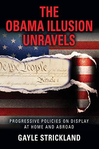 THE OBAMA ILLUSION UNRAVELS: Progressive Policies on Display at Home and Abroad