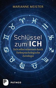 Schlüssel zum Ich - Sich selbst erkennen durch Tiefenpsychologische Astrologie
