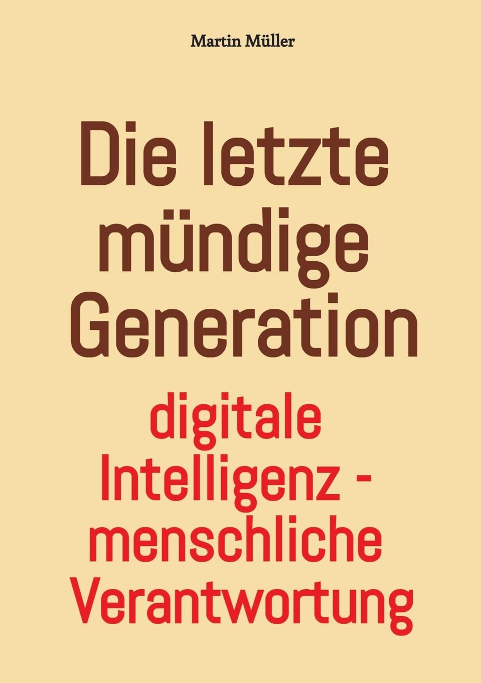 Die letzte mündige Generation: Digitale Intelligenz – menschliche Verantwortung