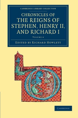 Chronicles of the Reigns of Stephen, Henry II, and Richard I 4 Volume Set: Chronicles of the Reigns of Stephen, Henry II, and Richard I (Cambridge Library Collection - Rolls)