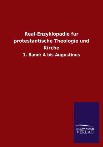 Real-Enzyklopädie für protestantische Theologie und Kirche: 1. Band: A bis Augustinus