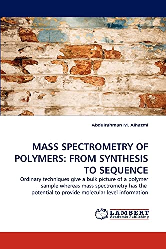 MASS SPECTROMETRY OF POLYMERS: FROM SYNTHESIS TO SEQUENCE: Ordinary techniques give a bulk picture of a polymer sample whereas mass spectrometry has ... to provide molecular level information