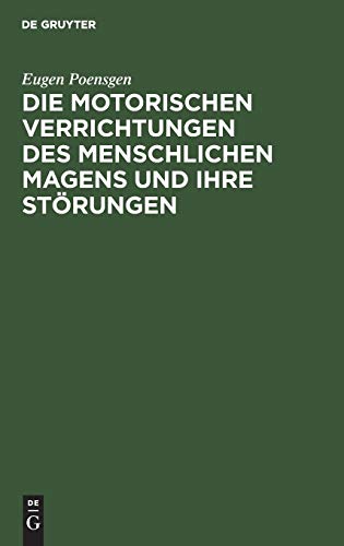Die motorischen Verrichtungen des menschlichen Magens und ihre Störungen: Mit Ausschluss der Lehre vom Erbrechen. Preisschrift gekrönt von der medicinischen Facultät der Universität Strassburg