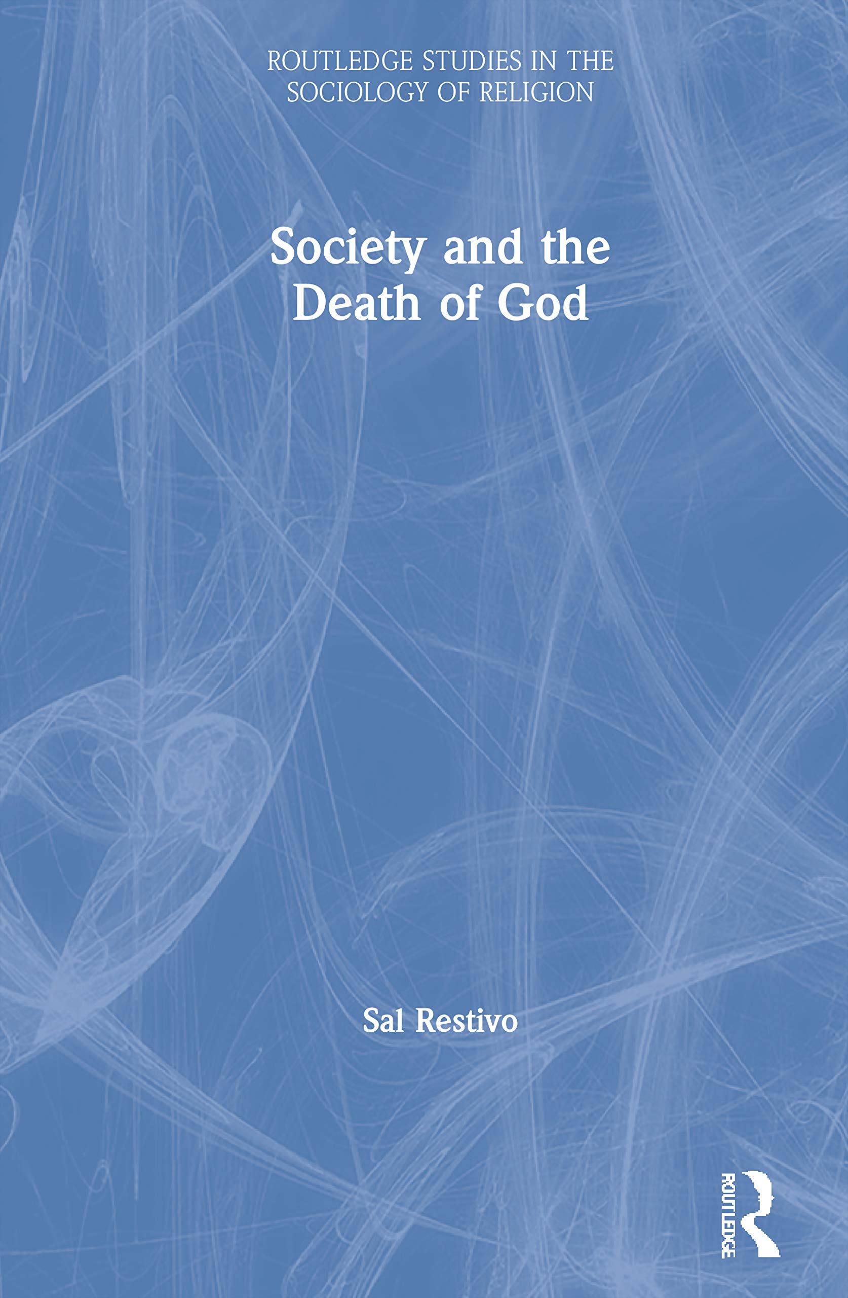 Society and the Death of God (Routledge Studies in the Sociology of Religion)