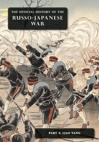 THE OFFICIAL HISTORY OF THE RUSSO-JAPANESE WAR: Part 4: Liao-Yang