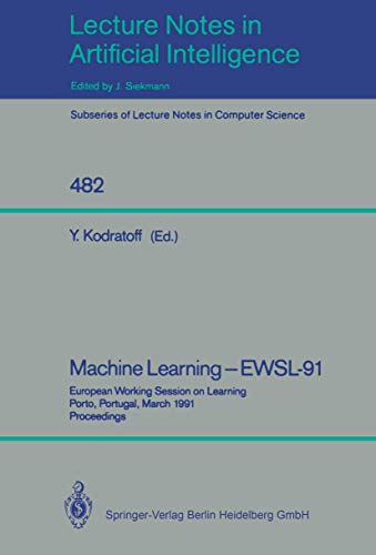 Machine Learning - EWSL-91: European Working Session on Learning, Porto, Portugal, March 6-8, 1991. Proceedings (Lecture Notes in Computer Science, 482, Band 482)