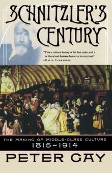 Schnitzler's Century: The Making of Middle-Class Culture 1815-1914: The Making of the Middle-class Culture 1815-1914