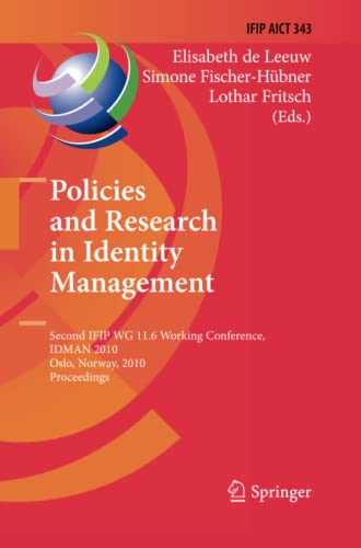 Policies and Research in Identity Management: Second IFIP WG 11.6 Working Conference, IDMAN 2010, Oslo, Norway, November 18-19, 2010, Proceedings ... and Communication Technology, Band 343)