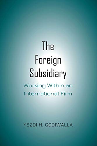 The Foreign Subsidiary: Working Within an International Firm