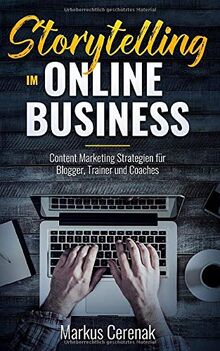 Storytelling im Online Business: Content Marketing Strategien für Blogger, Trainer und Coaches (Lifestyle Business Bibliothek, Band 1)
