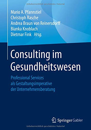 Consulting im Gesundheitswesen: Professional Services als Gestaltungsimperative der Unternehmensberatung