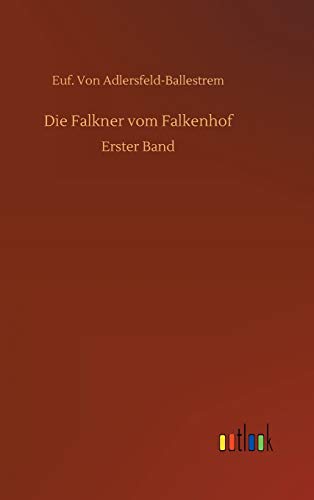 Die Falkner vom Falkenhof: Erster Band